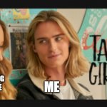 3 am things | WATCHING YOUTUBE AT 3AM; ME | image tagged in tall girl,memes,mood,funny meme,movies | made w/ Imgflip meme maker