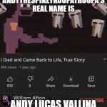 he always come back | ANDYTHESPIKEYKOOPATROOPA'S REAL NAME IS; ANDY LUCAS VALLINA | image tagged in he always come back | made w/ Imgflip meme maker