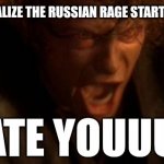 STUPID RUSSIANS, I'M GOING TO OWN YOU!!!!! | ME WHEN I REALIZE THE RUSSIAN RAGE STARTED IN UKRAINE; I HATE YOUUUUU | image tagged in io ti odio,i hate you,russia,ukraine,war,memes | made w/ Imgflip meme maker