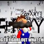 SMG4 Mario thinking | ME TRYING TO FIGURE OUT WHAT THIS MEANS | image tagged in smg4 mario thinking | made w/ Imgflip meme maker