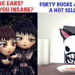 We not wearing or endorsing that... | FOX EARS?  ARE YOU INSANE? FORTY BUCKS APIECE, 
A HOT SELLER! | image tagged in babymetal | made w/ Imgflip meme maker