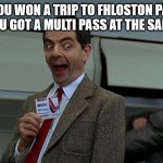 Bean ticket | WHEN YOU WON A TRIP TO FHLOSTON PARADISE AND YOU GOT A MULTI PASS AT THE SAME DAY | image tagged in bean ticket | made w/ Imgflip meme maker