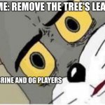 Tom and Jerry meme | ME: REMOVE THE TREE'S LEAF HEROBRINE AND OG PLAYERS | image tagged in tom and jerry meme | made w/ Imgflip meme maker