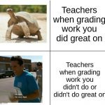 Dang teachers | Teachers when grading work you did great on; Teachers when grading work you didn't do or didn't do great on | image tagged in fast vs slow,school,memes,funny,grades | made w/ Imgflip meme maker