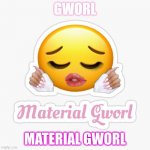 WOWWWWWWW | GWORL; MATERIAL GWORL | image tagged in material gworl | made w/ Imgflip meme maker