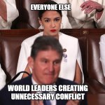 For real, its not that hard | EVERYONE ELSE; WORLD LEADERS CREATING UNNECESSARY CONFLICT | image tagged in aoc staring down joe manchin,ukraine | made w/ Imgflip meme maker