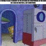 spongebob peeking around the corner | ME TRYING TO SEE IF NOBODY IN THE KITCHEN OR EVERYWHERE IN THE HOUSE
SO I CAN GO OUSTIDE & EAT SOMETHING | image tagged in spongebob peeking around the corner,memes,meme,funny,fun,relatable | made w/ Imgflip meme maker