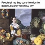 Here for the melons