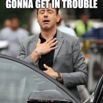 oh thank goodness. | WHEN YOU THINK YOUR GONNA GET IN TROUBLE; BUT YOU DON'T. | image tagged in robert downey jr | made w/ Imgflip meme maker