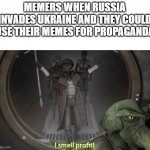 Business is Booming | MEMERS WHEN RUSSIA INVADES UKRAINE AND THEY COULD USE THEIR MEMES FOR PROPAGANDA | image tagged in i smell profit,russia,ukraine,star wars,star wars memes,political meme | made w/ Imgflip meme maker