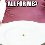diet | ALL FOR ME? | image tagged in diet | made w/ Imgflip meme maker