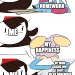 Jaiden Animations pokemon swap | ME; MY HOMEWORK; ME; MY HAPPINESS; MY MOM ASKING WHY I DIDN'T DO MY HOMEWORK; ME; MY HAPPINESS | image tagged in jaiden animations pokemon swap | made w/ Imgflip meme maker