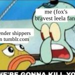 Squidward Scaring Child | me (fox's bravest leela fan); frender shippers on tumblr.com | image tagged in squidward scaring child | made w/ Imgflip meme maker