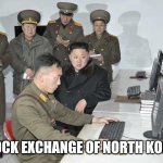 Stock exchange of North Korea | STOCK EXCHANGE OF NORTH KOREA | image tagged in call center,stock market,stock exchange,north korea,kim jong un | made w/ Imgflip meme maker