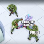 Evil Genius 2: World Domination is a Great, memeable Game | A HOBO THAT I GAVE 15€; BULLIES | image tagged in jubei attacking,evil,genius,world domination | made w/ Imgflip meme maker