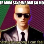 Eminem somethings wrong I can feel it | WHEN YOUR MOM SAYS WE CAN GO MCDONALD'S | image tagged in eminem somethings wrong i can feel it | made w/ Imgflip meme maker