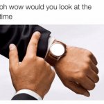 Would you look at the time meme