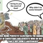 Ten Commandments Ignorance Detector 001. | THIS MEME PERFECTLY ILLUSTRATES THE IGNORANCE AND HYPOCRISY OF CHRISTIANS AND ATHEISTS WHO DO NOT SPEAK UP TO SAY:
"THAT'S NOT HOW IT HAPPENED!!!" | image tagged in moses and ten commandment skeptic 001 | made w/ Imgflip meme maker