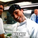 Deez nut | DEEZ NUT | image tagged in waiting carpe deez nuts,deez nuts | made w/ Imgflip meme maker