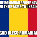 Romania | THE ROMANIAN PEOPLE HAVE OPENED THEIR ARMS TO UKRAINIANS; GOD BLESS ROMANIA! | image tagged in romania | made w/ Imgflip meme maker