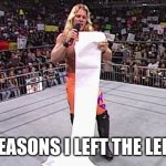 wwe long list | REASONS I LEFT THE LEFT | image tagged in wwe long list | made w/ Imgflip meme maker