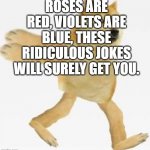Funny? | ROSES ARE RED, VIOLETS ARE BLUE, THESE RIDICULOUS JOKES WILL SURELY GET YOU. | image tagged in naruto doge,xd,memes,lol,meme,upvote | made w/ Imgflip meme maker