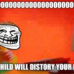 Windows ME kid | NOOOOOOOOOOOOOOOOOOOOO; YOUR CHILD WILL DISTORY YOUR NEW PC | image tagged in windows me kid | made w/ Imgflip meme maker