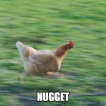 Running Chicken | NUGGET | image tagged in running chicken | made w/ Imgflip meme maker