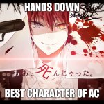 POV Karma | HANDS DOWN; BEST CHARACTER OF AC | image tagged in karma akabane | made w/ Imgflip meme maker