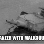 Loads panzer with malicious intent