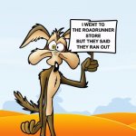 Wile E. Coyote Sign | I WENT TO THE ROADRUNNER STORE BUT THEY SAID THEY RAN OUT | image tagged in wile e coyote sign,terrible puns,dank memes,dank,dead memes | made w/ Imgflip meme maker