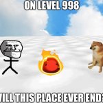 On Backrooms Level 998 | ON LEVEL 998; WILL THIS PLACE EVER END? | image tagged in backrooms level 998 | made w/ Imgflip meme maker