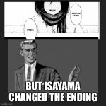 The Ending was never charged | BUT ISAYAMA CHANGED THE ENDING | image tagged in memes,kill yourself guy,snk,aot,anime,eren jaeger | made w/ Imgflip meme maker