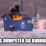 BRRRRRRRRRRRRRRRRRRRRR | BURNING DUMPSTER GO BRRRRRRRRRR | image tagged in gifs,burning dumpster | made w/ Imgflip video-to-gif maker