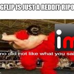 interesting title here | IMGFLIP IS JUST A REDDIT RIPO- | image tagged in elmo did not like what you said | made w/ Imgflip meme maker