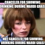 Mary Hartman on hearing someone's Facebook post was "canceled" for showing themselves drinking at a Mardi Gras celebration | CANCELED FOR SHOWING DRINKING DURING MARDI GRAS! NOT CANCELED FOR SHOWING DRINKING DURING MARDI GRAS! | image tagged in mary hartman,drinking guy,mardi gras,censorship,really,cancel culture | made w/ Imgflip meme maker