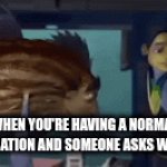 who is joe | WHEN YOU'RE HAVING A NORMAL CONVERSATION AND SOMEONE ASKS WHO JOE IS | image tagged in gifs,joe | made w/ Imgflip video-to-gif maker