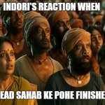 Pohe Finished reaction | INDORI'S REACTION WHEN; HEAD SAHAB KE POHE FINISHED | image tagged in bahubali,shocked face | made w/ Imgflip meme maker