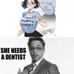 [ INSERT GOOD TITLE ] | SHE NEEDS A DENTIST | image tagged in robert downey jr's comments,memes,sus | made w/ Imgflip meme maker