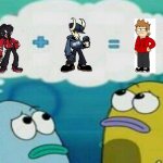 why do i think agoti and tabi are tord's parents? | image tagged in spongebob 2 fish thinking | made w/ Imgflip meme maker