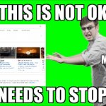 No war | ME | image tagged in this is not ok this needs to stop now | made w/ Imgflip meme maker