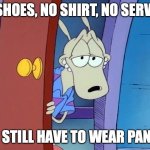 This wallaby never wears pants | NO SHOES, NO SHIRT, NO SERVICE. DO I STILL HAVE TO WEAR PANTS? | image tagged in sexy wallaby | made w/ Imgflip meme maker