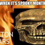 The Skeleton Appears | WHEN IT’S SPOOKY MONTH | image tagged in the skeleton appears | made w/ Imgflip meme maker