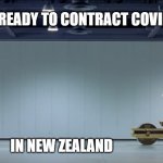 Pandemic - NZ styles | GETTING READY TO CONTRACT COVID-19; IN NEW ZEALAND | image tagged in austin powers steamroller | made w/ Imgflip meme maker