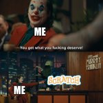 i am quitting scratch, and i am tired of getting into drama | ME; ME | image tagged in joker you get what you deserve,scratch,memes,joker,batman,funny memes | made w/ Imgflip meme maker