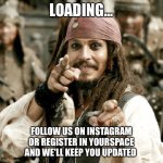 MarineSoc memes hehe | LOADING... FOLLOW US ON INSTAGRAM OR REGISTER IN YOURSPACE AND WE'LL KEEP YOU UPDATED | image tagged in point jack | made w/ Imgflip meme maker