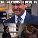 Michael Scott Stressed Celebrate | ME MAKING A MEME THINKING IT'S GONNA GET NO VIEWS OR UPVOTES; ME A DAY LATER WHEN I SEE IT ON THE FRONT PAGE | image tagged in michael scott stressed celebrate,memes,funny,oh wow are you actually reading these tags,true,rickroll | made w/ Imgflip meme maker