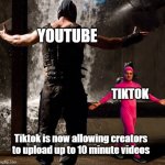 Social Media Wars | YOUTUBE; TIKTOK; Tiktok is now allowing creators to upload up to 10 minute videos | image tagged in joji boss fight,social media,marketing | made w/ Imgflip meme maker