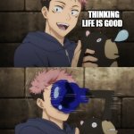 Yuji gets punched by doll | ME; THINKING LIFE IS GOOD; LIFE | image tagged in yuji gets punched by doll | made w/ Imgflip meme maker