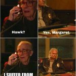 Margaret and Hawk | I SUFFER FROM LIGMA YOU KNOW | image tagged in margaret and hawk | made w/ Imgflip meme maker